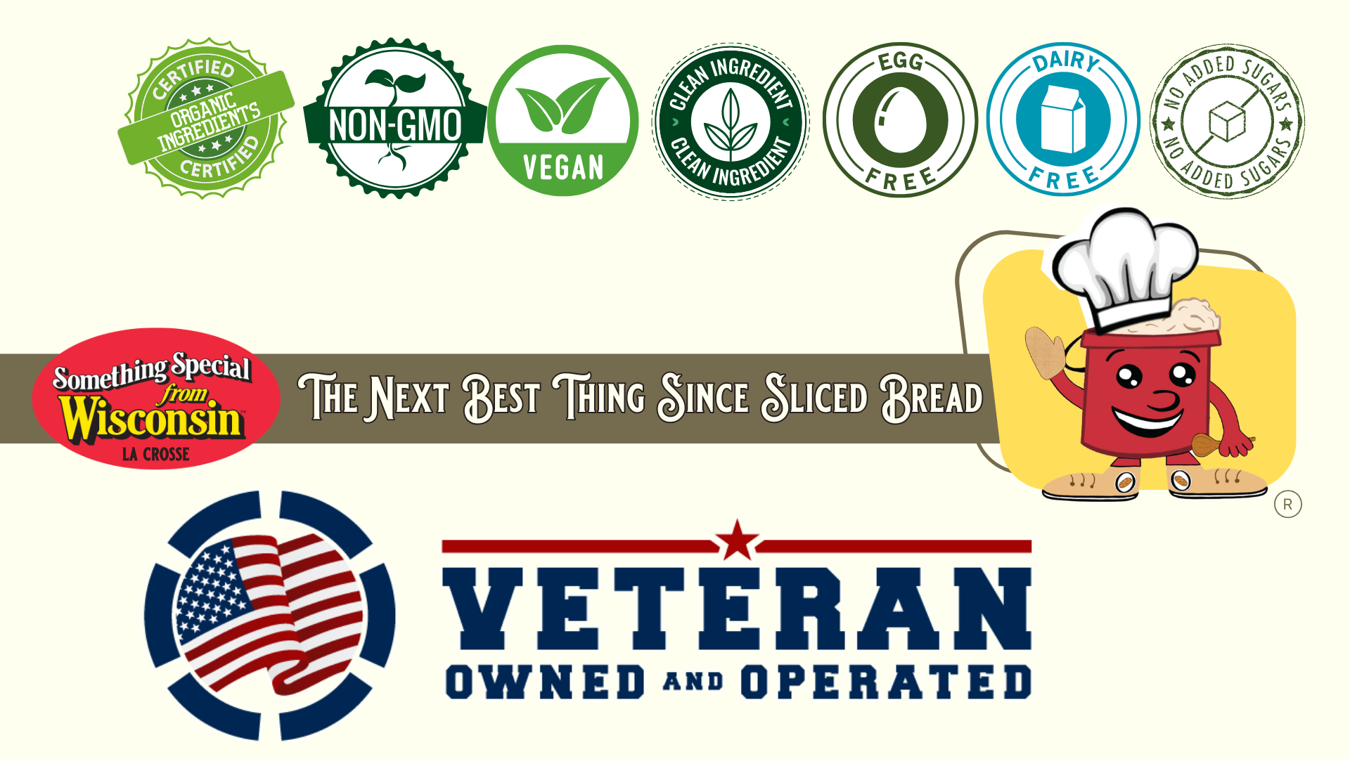 The Bucket of Bread Company is Veteran Owned and part of the 'Something Special from Wisconsin' program. All baking kits are preservative free and use certified organic and non-GMO ingredients. They are vegan friendly clean ingredients free from eggs, dairy, and added sugars.