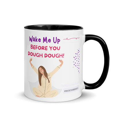 Mug with Color Inside - Wake Me Up Before You Dough Dough