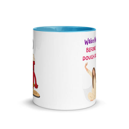 Mug with Color Inside - Wake Me Up Before You Dough Dough