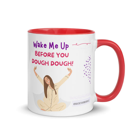 Mug with Color Inside - Wake Me Up Before You Dough Dough